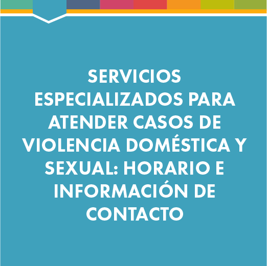 Servicios especializados para atender casos de violencia doméstica y sexual: horario e información de contacto