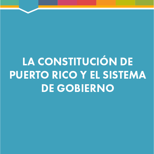 La Constitución de Puerto Rico y el Sistema de Gobierno
