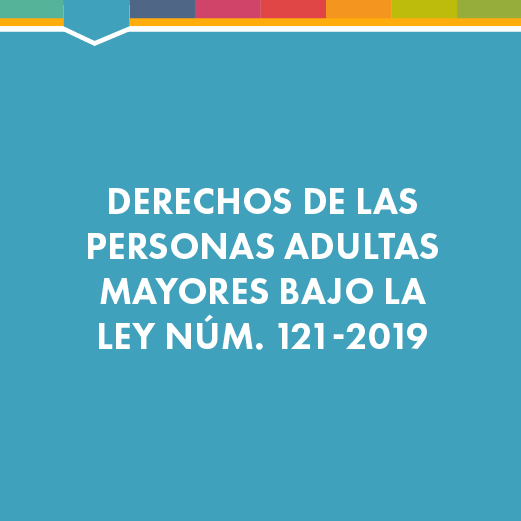 Derechos de las personas adultas mayores bajo la Ley Núm. 121-2019