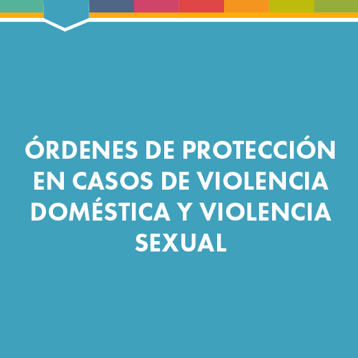 Ordenes de protección en casos de violencia doméstica y violencia sexual