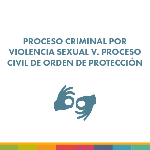 Proceso criminal por violencia sexual v. proceso civil de orden de protección
