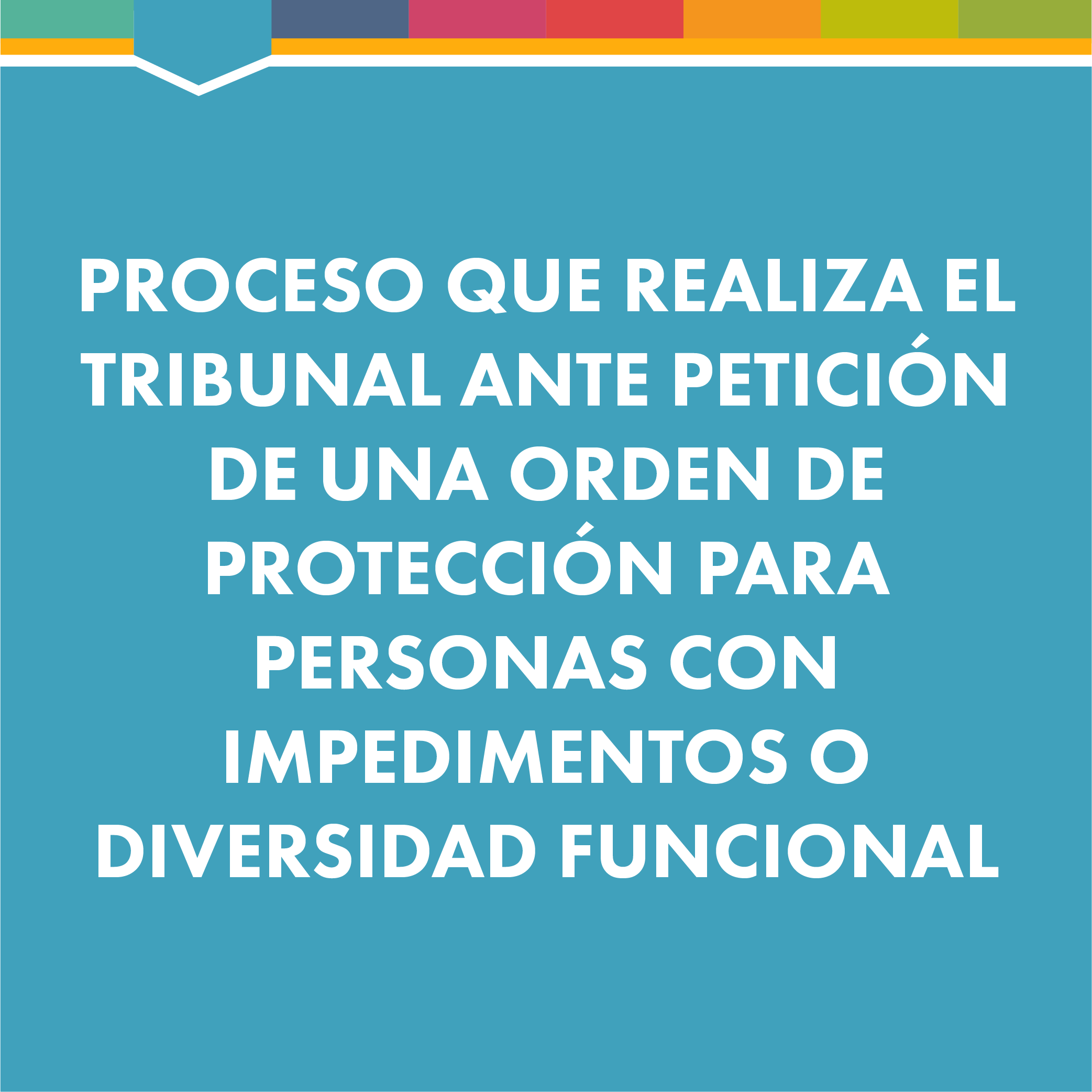Imagen que invoca el documento Proceso que Realiza el Tribunal Ante Petición de una Orden de Protección Para Personas con Impedimentos o Diversidad Funcional Imagen que invoca el documento Proceso que Realiza el Tribunal Ante Petición de una Orden de Protección Para Personas con Impedimentos o Diversidad Funcional